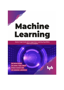 Machine Learning Master Supervised and Unsupervised Learning Algorithms with Real Examples (English Edition) (Doshi, Dr Ruchi, Hiran, Dr Kamal Kant, Jain etc.) (Z-Library)