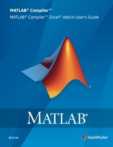 MATLAB Compiler Excel Add-In Users Guide (The MathWorks, Inc.) (Z-Library)