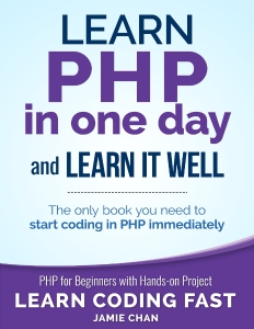 Learn PHP in One Day and Learn It Well (Jamie Chan, LCF Publishing) (Z-Library)