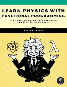 Learn Physics with Functional Programming (Scott N. Walck) (Z-Library)