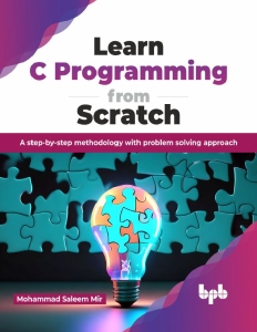 Learn C Programming from Scratch A step-by-step methodology with problem solving approach (Mohammad Saleem Mir) (Z-Library)