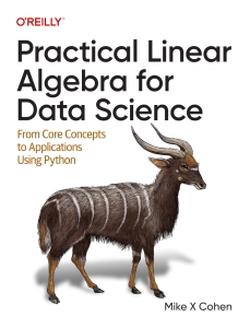 Practical Linear Algebra for Data Science From Core Concepts to Applications Using Python (Mike Cohen) (Z-Library)