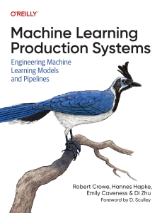 Machine Learning Production Systems Engineering Machine Learning Models and Pipelines (Robert Crowe, Hannes Hapke, Emily Caveness etc.) (Z Library)