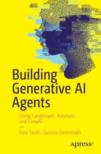 Building Generative AI Agents. Using LangGraph, AutoGen, and CrewAI 2025 (Tom Taulli, Gaurav Deshmukh) (Z-Library)