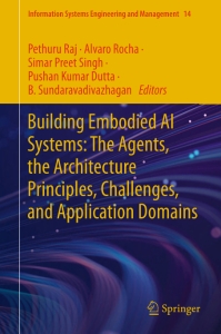 Building Embodied AI Systems The Agents, the Architecture Principles, Challenges, and Application Domains (Pethuru Raj, Alvaro Rocha, Simar Preet Singh etc.) (Z-Library)