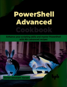 PowerShell Advanced Cookbook Enhance your scripting skills and master PowerShell with 90+ advanced recipes (Morten Elmstrøm Hansen) (z-library.sk, 1lib.sk, z-lib.sk)