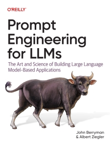 Prompt Engineering for LLMs The Art and Science of Building Large Language Model-Based Applications (John Berryman, Albert Ziegler)（Z-Library）