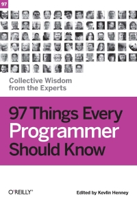 97 Things Every Programmer Should Know collective wisdom from the experts (Kevlin Henney)（Z-Library）
