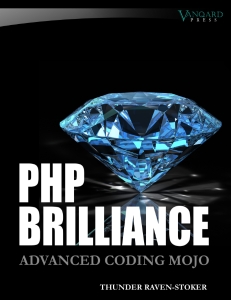 PHP Brilliance Advanced Coding Mojo (Thunder Raven-Stoker)（Z-Library）