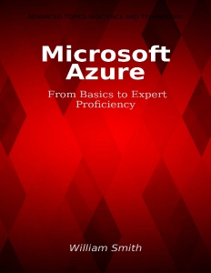 Microsoft AzureFrom Basics to Expert Proficiency (Smith W.)（Z-Library）