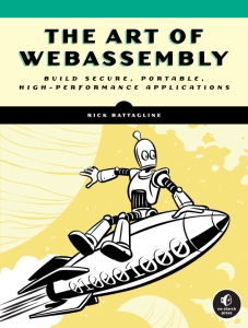 The Art of WebAssembly Build Secure, Portable, High-Performance Applications (Rick Battagline) (z-library.sk, 1lib.sk, z-lib.sk)