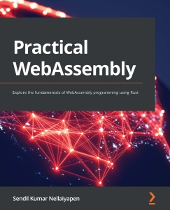 Practical WebAssembly Explore the fundamentals of WebAssembly programming using Rust (Sendil Kumar Nellaiyapen) (z-library.sk, 1lib.sk, z-lib.sk)