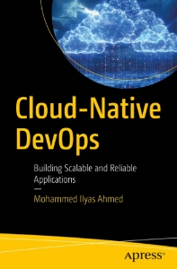 Cloud-Native DevOps. Building Scalable and Reliable Applications 2024 (Mohammed Ilyas Ahmed) (z-library.sk, 1lib.sk, z-lib.sk)