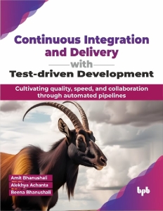 Continuous Integration and Delivery with Test-driven Development (Amit Bhanushali, Alekhya Achanta etc.) (z-library.sk, 1lib.sk, z-lib.sk)