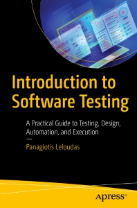 Introduction to Software Testing A Practical Guide to Testing, Design, Automation, and Execution (Panagiotis Leloudas) (z-library.sk, 1lib.sk, z-lib.sk)