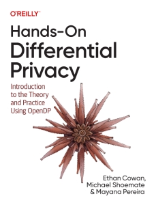 Hands-On Differential Privacy Introduction to the Theory and Practice Using OpenDP (Ethan Cowan, Michael Shoemate etc.)（Z-Library）