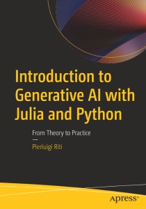 Introduction to Generative AI with Julia and Python From Theory to Practice (Pierluigi Riti)（Z-Library）