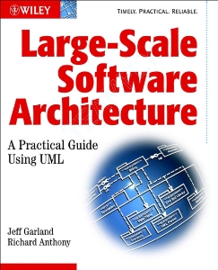 Large-Scale Software Architecture A Practical Guide using UML (Jeff Garland, Richard Anthony) (z-library.sk, 1lib.sk, z-lib.sk)