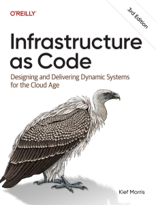 Infrastructure as Code, 3rd Edition Designing and Delivering Dynamic Systems for the Cloud Age (Kief Morris) (Z-Library)