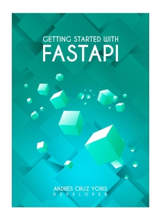 Getting started with FastApi Here continue your roadmap in the development of web applications in Python with FastApi (Andrés Cruz Yoris) (z-library.sk, 1lib.sk, z-lib.sk) (1)