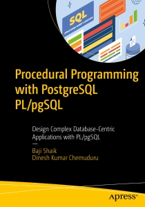 Procedural Programming with PostgreSQL PLpgSQL Design Complex  Database-Centric Applications with PLpgSQL (Baji Shaik, Dinesh Kumar Chemuduru) (Z-Library)