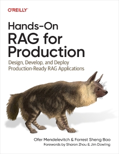Hands-On RAG for Production Design, Develop, and Deploy Production-Ready RAG Applications (Ofer Mendelevitch, Forrest Sheng Bao)（Z-Library）