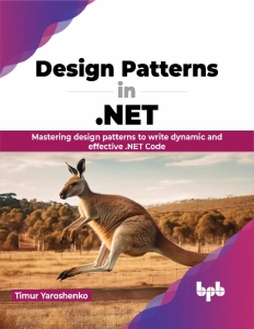 Design Patterns in .NET Mastering design patterns to write dynamic and effective .NET Code (English Edition) (Yaroshenko, Timur) (z-library.sk, 1lib.sk, z-lib.sk)