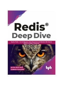Redis® Deep Dive Explore Redis - Its Architecture, Data Structures and Modules like Search, JSON, AI, Graph, Timeseries… (Suyog Dilip Kale, Chinmay Kulkarni) (Z-Library)