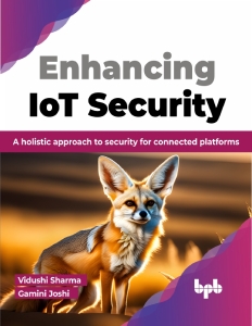 Enhancing IoT Security A holistic approach to security for connected platforms (Sharma, VidushiJoshi, Gamini  Gamini Joshi) (Z-Library)