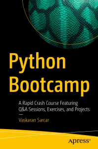 Python Bootcamp A Rapid Crash Course Featuring QA Sessions, Exercises, and Projects (Vaskaran Sarcar) (Z-Library)