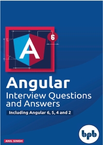 Angular Interview Questions and Answers Including Angular 6,5,4 and 2 (Anil Singh) (Z-Library)
