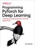 Programming PyTorch for Deep Learning Creating and Deploying Deep Learning Applications (Ian Pointer) (Z-Library)