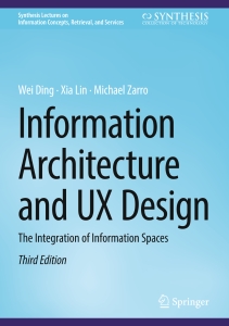 Information Architecture and UX Design The Integration of Information Spaces, 3rd (Wei Ding, Xia Lin, Michael Zarro) (Z-Library)