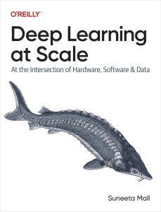 Deep Learning at Scale At the Intersection of Hardware, Software, and Data (Suneeta Mall) (Z-Library)