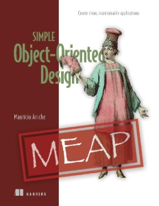 Simple Object Oriented Design (MEAP V09) Create clean, maintainable applications (Mauricio Aniche) (Z-Library)