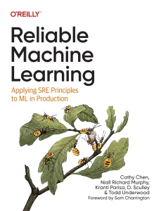 Reliable Machine Learning Applying SRE Principles to ML in Production (Cathy Chen, Niall Richard Murphy, Kranti Parisa etc.) (Z-Library)