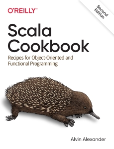 Scala Cookbook Recipes for Object-Oriented and Functional Programming (Alvin Alexander) (Z-Library)