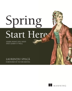 Spring Start Here Learn what you need and learn it well (Laurentiu Spilca [Spilcă, Laurențiu]) (Z-Library)