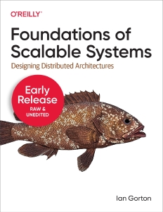 Foundations of Scalable Systems (Eighth Early Release) (Ian Gorton) (Z-Library)
