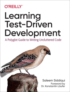 Learning Test-Driven Development A Polyglot Guide to Writing Uncluttered Code (Saleem Siddiqui) (Z-Library)