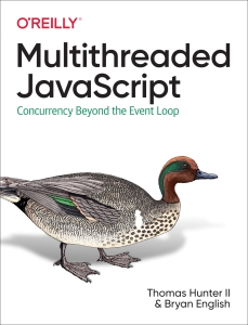 Multithreaded JavaScript Concurrency Beyond the Event Loop (Thomas Hunter II, Bryan English) (Z-Library)