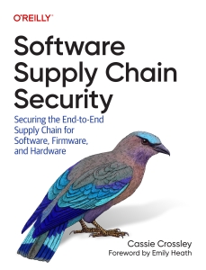 Software Supply Chain Security Securing the End-to-end Supply Chain for Software, Firmware, and Hardware (Cassie Crossley) (Z-Library)