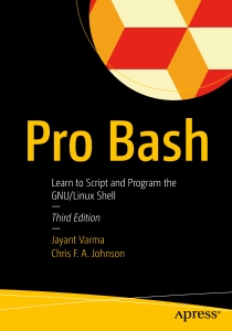 Pro Bash Learn to Script and Program the GNULinux Shell - Third Edition (Jayant Varma, Chris F. A. Johnson) (Z-Library)