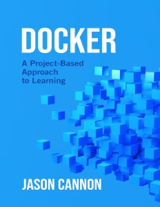 Docker A Project-Based Approach to Learning (Jason Cannon) (Z-Library)