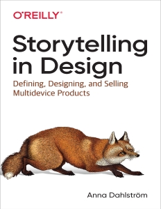 Storytelling in Design  Defining, Designing, and Selling Multidevice Products (Anna Dahlström) (Z-Library)