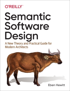 Semantic Software Design A New Theory and Practical Guide for Modern Architects (Eben Hewitt) (Z-Library)