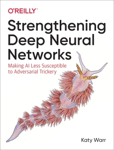 Strengthening Deep Neural Networks Making AI Less Susceptible to Adversarial Trickery (Katy Warr) (Z-Library)