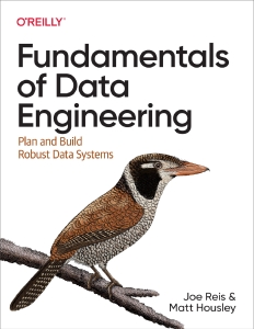 Fundamentals of Data Engineering Plan and Build Robust Data Systems (Joe Reis, Matt Housley) (Z-Library)