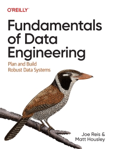 Fundamentals of Data Engineering Plan and Build Robust Data Systems (Joe Reis, Matt Housley) (Z-Library) (1)