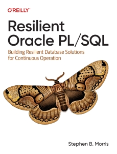 Resilient Oracle PLSQL Building Resilient Database Solutions for Continuous Operation (Stephen Morris) (Z-Library)